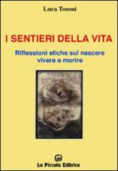 I sentieri della vita. Riflessioni etiche sul nascere, vivere e morire