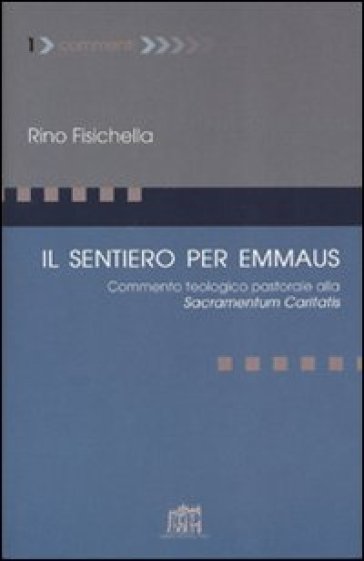 Il sentiero per Emmaus. Commento teologico pastorale alla Sacramentum caritatis - Rino Fisichella