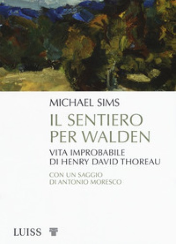 Il sentiero per Walden. Vita improbabile di Henry David Thoreau - Michael Sims