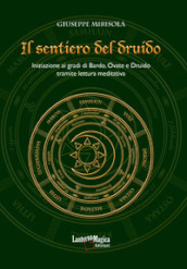 Il sentiero del druido. Iniziazione ai gradi di Bardo, Ovate e Druido tramite lettura meditativa. Ediz. illustrata