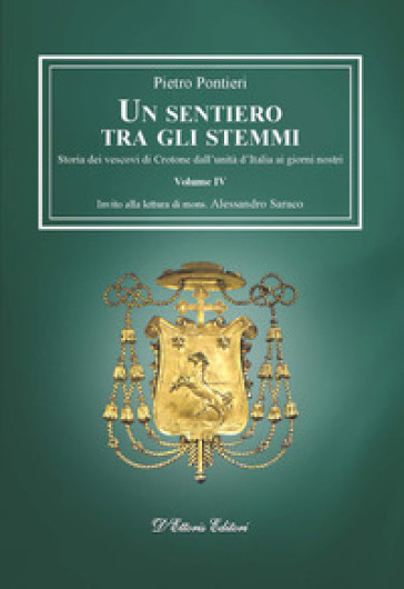 Un sentiero tra gli stemmi. 4: Storia dei vescovi di Crotone dall'unità d'Italia ai giorni nostri - Pietro Pontieri