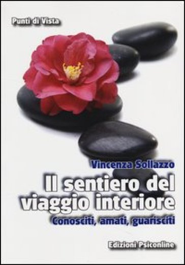 Il sentiero del viaggio interiore. Conosciti, amati, guarisci - Vincenza Sollazzo