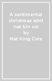 A sentimental christmas whit nat kin col