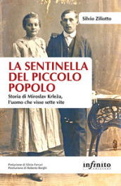 La sentinella del piccolo popolo. Storia di Miroslav Krleza, l uomo che visse sette vite