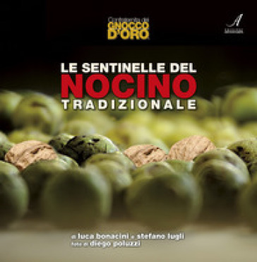 Le sentinelle del Nocino tradizionale - Luca Bonacini - Stefano Lugli