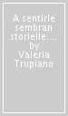 A sentirle sembran storielle. Luglio 1944. La memoria della strage di civili nell area di Crespino del Lamone