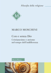 Con e senza Dio. Cristianesimo e ateismo nel tempo dell indifferenza