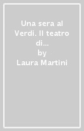 Una sera al Verdi. Il teatro di Cascina Terme ed altre storie (1913-2012)