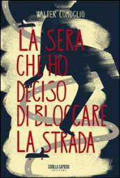 La sera che ho deciso di bloccare la strada