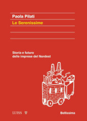 Le serenissime. Storia e futuro delle imprese del Nordest