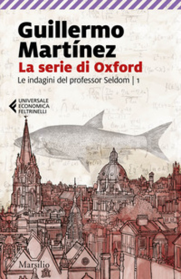 La serie di Oxford. Le indagini del professor Seldom. 1. - Guillermo Martinez