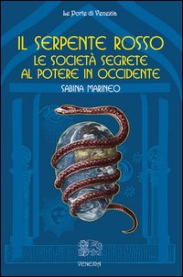 Il serpente rosso. Le società segrete al potere in Occidente - Sabina Marineo