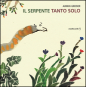 Il serpente tanto solo. Ediz. illustrata