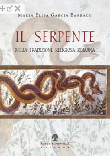 Il serpente nella tradizione religiosa romana - Maria Elisa Garcia Barraco