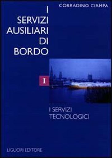 I servizi ausiliari di bordo. 1: I servizi tecnologici - Corradino Ciampa