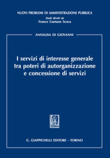 I servizi di interesse generale tra poteri di autorganizzazione e concessione di servizi - Annalisa Di Giovanni