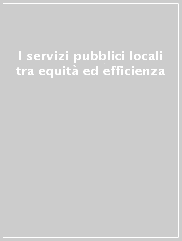 I servizi pubblici locali tra equità ed efficienza