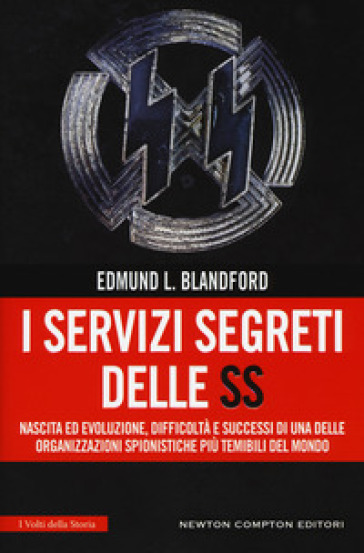 I servizi segreti delle SS. Nascita ed evoluzione, difficoltà e successi di una delle organizzazioni spionistiche più temibili del mondo - Edmund L. Blandford