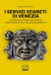 I servizi segreti di Venezia. Organizzazione dei servizi d informazione nel Rinascimento