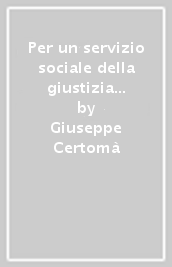 Per un servizio sociale della giustizia umano, autonomo e creativo. In cammino verso la comunità