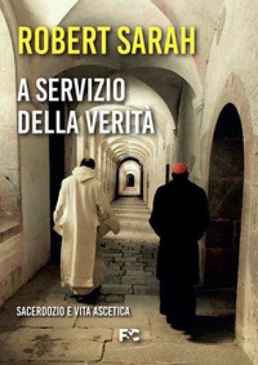 A servizio della verità. Sacerdozio e vita ascetica - Robert Sarah