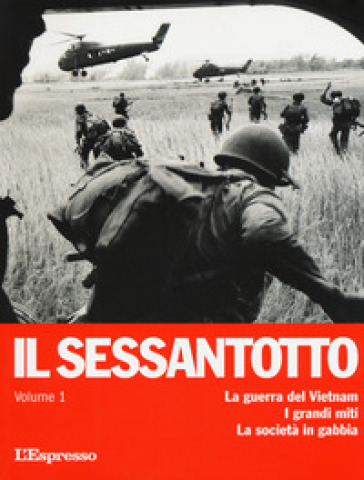 Il sessantotto. 1: La guerra del Vietnam. I grandi miti. La società in gabbia