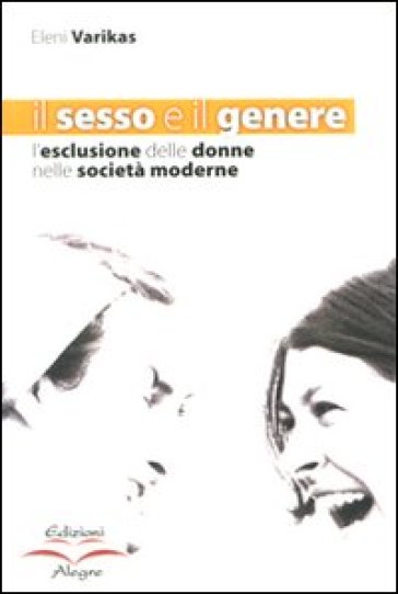 Il sesso e il genere. L'esclusione delle donne nelle società moderne - Eleni Varikas