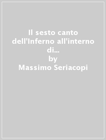 Il sesto canto dell'Inferno all'interno di un volgarizzamento inedito trecentesco del Comentum di Pietro Alighieri - Massimo Seriacopi