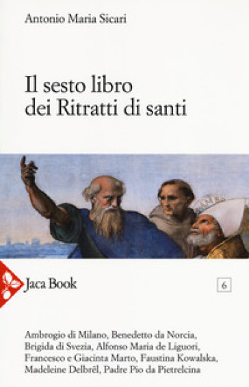 Il sesto libro dei ritratti di santi - Antonio Maria Sicari | 