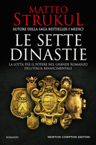 Le sette dinastie. La lotta per il potere nel grande romanzo dell'Italia rinascimentale - Matteo Strukul