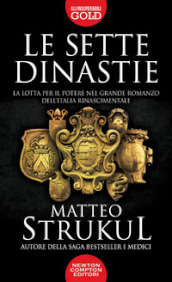 Le sette dinastie. La lotta per il potere nel grande romanzo dell Italia rinascimentale