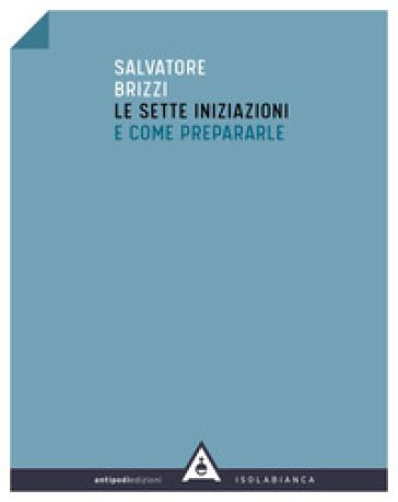 Le sette iniziazioni e come prepararle - Salvatore Brizzi