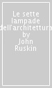 Le sette lampade dell architettura