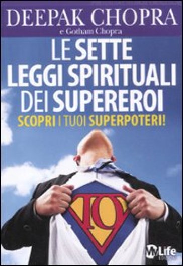 Le sette leggi spirituali dei supereroi. Scopri i tuoi superpoteri! - Deepak Chopra - Gotham Chopra