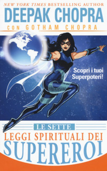 Le sette leggi spirituali dei supereroi. Scopri i tuoi superpoteri! - Deepak Chopra - Gotham Chopra