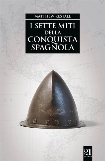 I sette miti della conquista spagnola - Matthew Restall