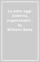 Le sette oggi. Dottrina, organizzazione, diffusione