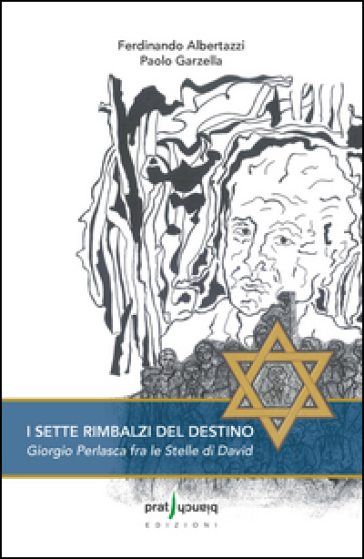 I sette rimbalzi del destino. Giorgio Perlasca fra le stelle di David - Ferdinando Albertazzi - Paolo Garzella