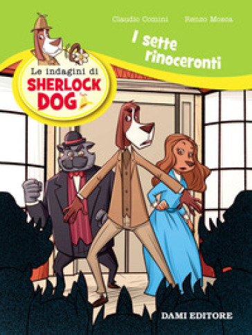 I sette rinoceronti. Le indagini di Sherlock Dog. Ediz. a colori - Renzo Mosca - Claudio Comini