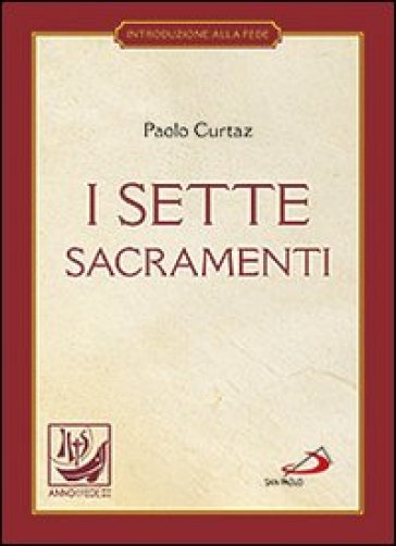 I sette sacramenti. La celebrazione del mistero cristiano - Paolo Curtaz