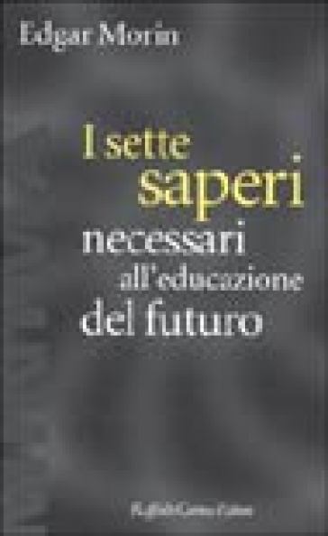 I sette saperi necessari all'educazione del futuro - Edgar Morin