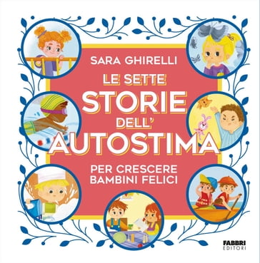 Le sette storie dell'autostima per crescere bambini felici - Sara Ghirelli