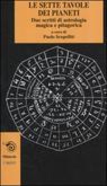 Le sette tavole dei pianeti. Due scritti di astrologia magica e pitagorica - P. Scopelliti | 
