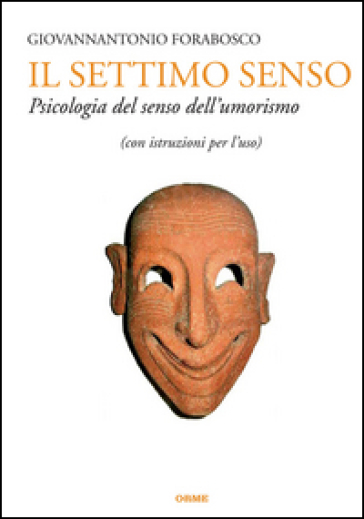 Il settimo senso. Psicologia del senso dell'umorismo (con istruzioni per l'uso) - Giovannantonio Forabosco