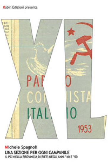 Una sezione per ogni campanile. Il PCI nella provincia di Rieti negli anni '40 e '50 - Michele Spagnoli