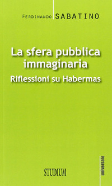 La sfera pubblica immaginaria. Riflessioni su Habermas - Ferdinando Sabatino