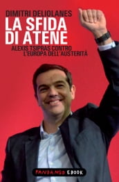 La sfida di Atene. Alexis Tsipras contro l