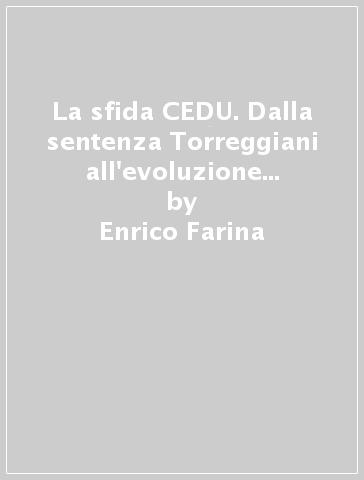 La sfida CEDU. Dalla sentenza Torreggiani all'evoluzione del sistema penitenziario italiano - Enrico Farina