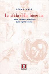 La sfida della bioetica. La vita, la libertà e la difesa della dignità umana