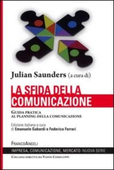 La sfida della comunicazione. Guida pratica al planning della comunicazione - Julian Saunders